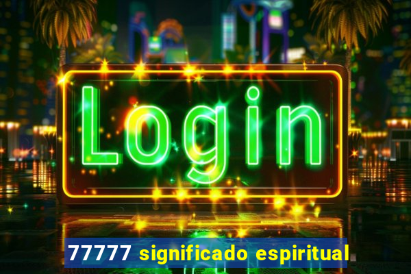 77777 significado espiritual